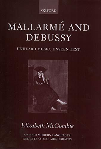 9780199266371: Mallarm and Debussy: Unheard Music, Unseen Text (Oxford Modern Languages and Literature Monographs)