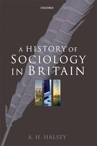 A History of Sociology in Britain: Science, Literature, and Society (9780199266616) by Halsey, A. H.