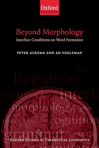 Beyond Morphology: Interface Conditions on Word Formation (Oxford Studies in Theoretical Linguist...