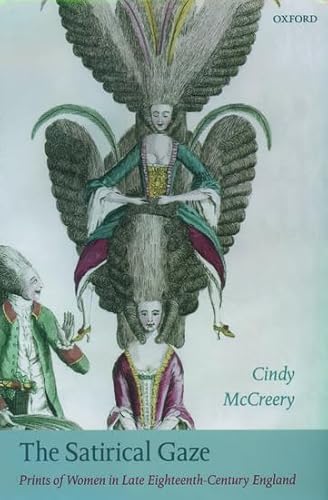 9780199267569: The Satirical Gaze: Prints of Women in Late Eighteenth-Century England (Oxford Historical Monographs)