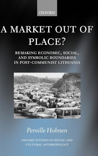 Stock image for A Market Out of Place? : Remaking Economic, Social, and Symbolic Boundaries in Post-Communist Lithuania for sale by Better World Books: West