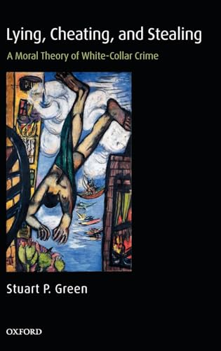 Beispielbild fr Lying, Cheating, and Stealing: A Moral Theory of White-Collar Crime (Oxford Monographs on Criminal Law and Justice) zum Verkauf von BooksRun