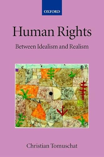 9780199268610: Human Rights: Between Idealism and Realism (Collected Courses of the Academy of European Law)