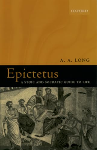 Epictetus. A Stoic and Socratic Guide to Life