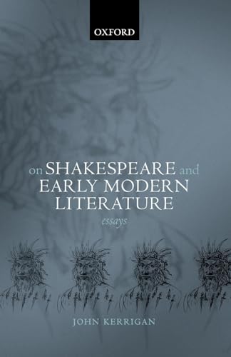 On Shakespeare and Early Modern Literature: Essays (9780199269174) by Kerrigan, John