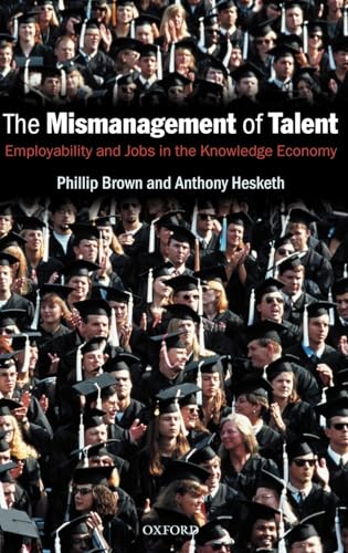 Beispielbild fr The Mismanagement of Talent : Employability and Jobs in the Knowledge Economy zum Verkauf von Better World Books