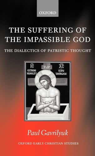 9780199269822: The Suffering of the Impassible God: The Dialectics of Patristic Thought (Oxford Early Christian Studies)