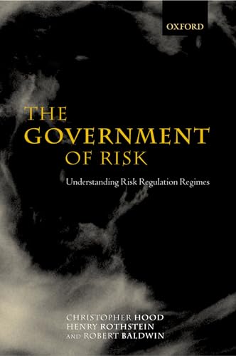 The Government of Risk: Understanding Risk Regulation Regimes (9780199270019) by Hood, Christopher; Rothstein, Henry; Baldwin, Robert