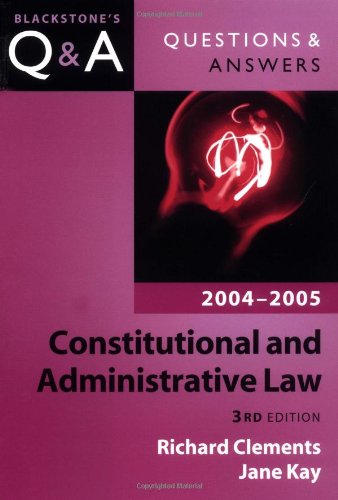 Constitutional and Administrative Law: 2004-2005 (Blackstone's Law Questions and Answers) (9780199270866) by Clements, Richard; Kay, Jane