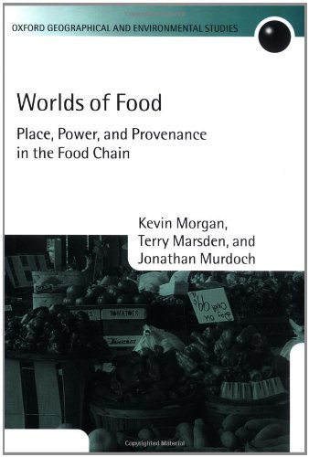 Worlds of Food: Place, Power, and Provenance in the Food Chain (Oxford Geographical and Environmental Studies Series) (9780199271580) by Morgan, Kevin; Marsden, Terry; Murdoch, Jonathan