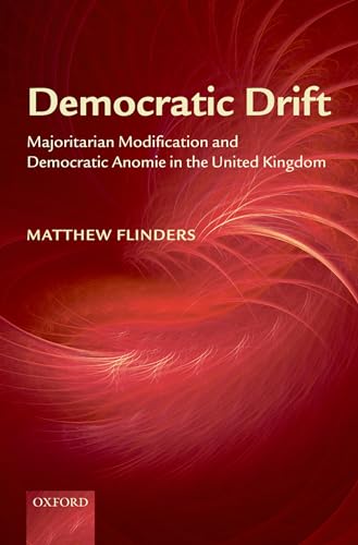 Imagen de archivo de Democratic Drift: Majoritarian Modification and Democratic Anomie in the United Kingdom a la venta por WorldofBooks