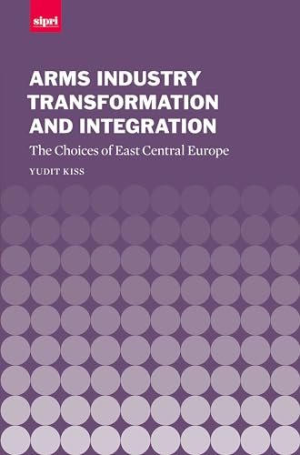 9780199271733: Arms Industry Transformation and Integration: The Choices of East Central Europe