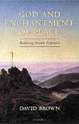 9780199271986: God and Enchantment of Place: Reclaiming Human Experience