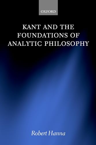 Kant and the Foundations of Analytic Philosophy - Robert Hanna