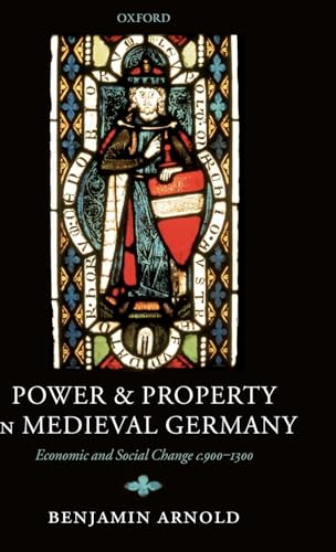 Power and Property in Medieval Germany: Economic and Social Change c.900-1300 [Hardcover] Arnold,...