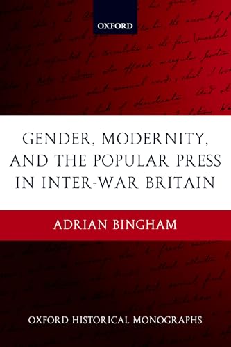 Gender, Modernity, and the Popular Press in Inter-War Britain - Adrian Bingham