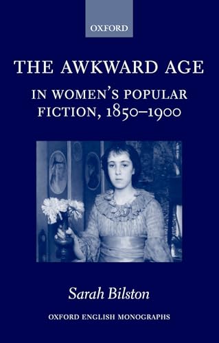 The Awkward Age in Women's Popular Fiction, 1850-1900: Girls and the Transition to Womanhood (Hardcover) - Sarah Bilston