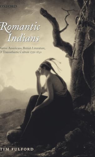 Stock image for Romantic Indians: Native Americans, British Literature, and Transatlantic Culture 1756-1830 for sale by Book Deals