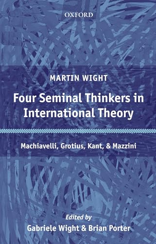 Imagen de archivo de Four Seminal Thinkers in International Theory: Machiavelli, Grotius, Kant, and Mazzini a la venta por Phatpocket Limited