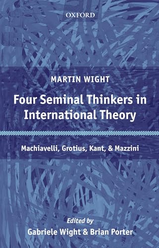9780199273676: Four Seminal Thinkers In International Theory: Machiavelli, Grotius, Kant, And Mazzini