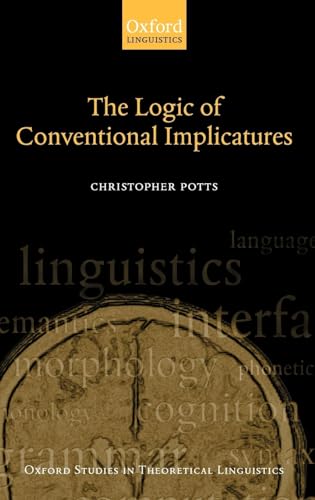 9780199273829: The Logic of Conventional Implicatures: 7 (Oxford Studies in Theoretical Linguistics)