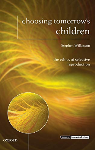 9780199273966: CHOOSING TOMORROWS CHILDREN IBE C: The Ethics of Selective Reproduction (Issues in Biomedical Ethics)