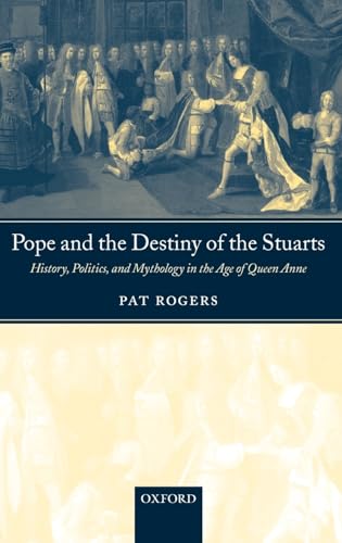 Imagen de archivo de Pope and the Destiny of the Stuarts: History, Politics, and Mythology in the Age of Queen Anne a la venta por WorldofBooks