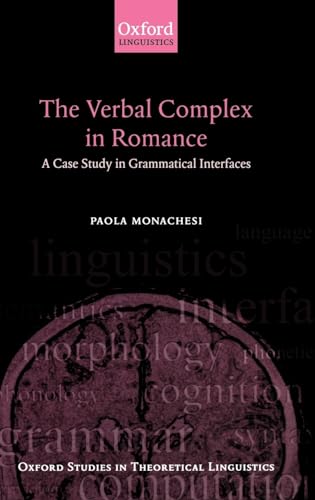 The Verbal Complex in Romance: A Case Study in Grammatical Interfaces (Oxford Studies in Theoreti...