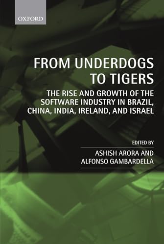 Imagen de archivo de From Underdogs to Tigers: The Rise and Growth of the Software Industry in Brazil, China, India, Ireland, and Israel a la venta por ThriftBooks-Atlanta