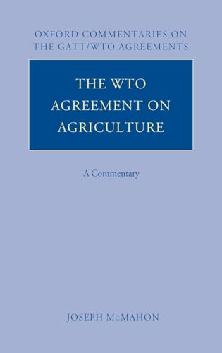 The WTO Agreement on Agriculture: A Commentary (Oxford Commentaries on GATT/WTO Agreements) (9780199275687) by McMahon, Joseph