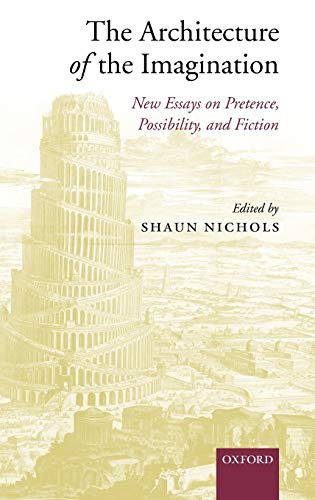9780199275724: The Architecture of the Imagination: New Essays on Pretence, Possibility, and Fiction