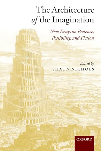 9780199275731: The Architecture of the Imagination: New Essays on Pretence, Possibility, and Fiction