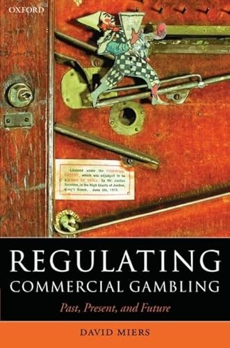 Regulating Commercial Gambling: Past, Present, and Future (Oxford Socio-Legal Studies) (9780199276158) by Miers, David