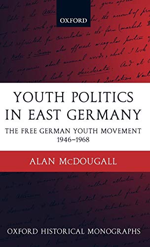 Imagen de archivo de Youth Politics in East Germany: The Free German Youth Movement 1946-1968 (Oxford Historical Monographs) a la venta por Lucky's Textbooks