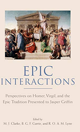 Stock image for Epic Interactions Perspectives on Homer, Virgil, and the Epic Tradition Presented to Jasper Griffin by Former Pupils for sale by Michener & Rutledge Booksellers, Inc.