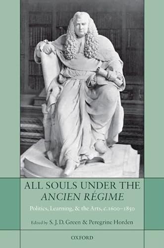 Imagen de archivo de All Souls under the Ancien Rgime: Politics, Learning, and the Arts, c.1600-1850 a la venta por Salsus Books (P.B.F.A.)