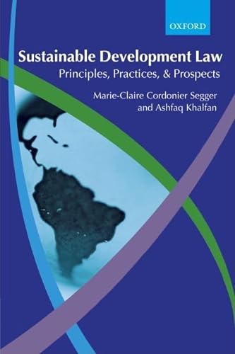 9780199276707: Sustainable Development Law: Principles, Practices, and Prospects