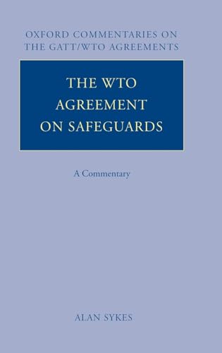 The WTO Agreement on Safeguards: A Commentary (Oxford Commentaries on GATT/WTO Agreements) (9780199277407) by Sykes, Alan O.