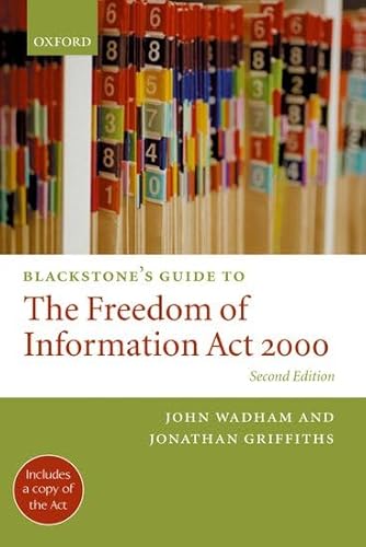 Blackstone's Guide to the Freedom of Information Act 2000 (Blackstone's Guide Series) (9780199277643) by Wadham, John; Griffiths, Jonathan