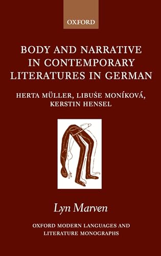 Stock image for Body and Narrative in Contemporary Literatures in German: Herta Mller, Libu%se Monkov, and Kerstin Hensel (Oxford Modern Languages and Literature Monographs) for sale by Avol's Books LLC