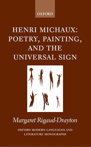 Henri Michaux: Poetry, Painting, and the Universal Sign (Oxford Modern Languages and Literature M...