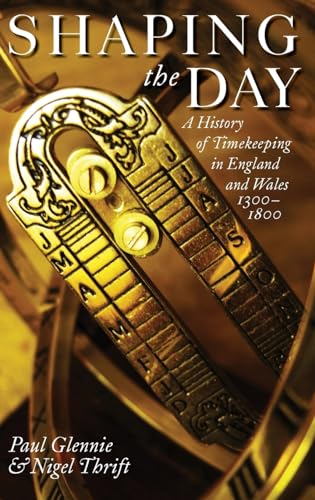 Beispielbild fr Shaping the Day: A History of Timekeeping in England and Wales 1300-1800 zum Verkauf von WorldofBooks