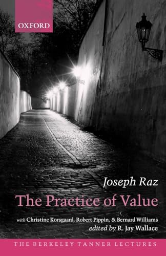 The Practice of Value (The ^ABerkeley Tanner Lectures) (9780199278466) by Raz, Joseph