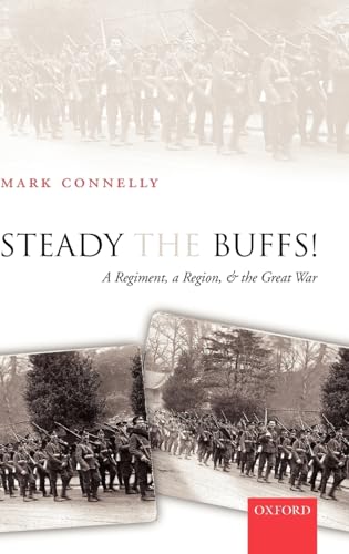 Steady The Buffs!: A Regiment, a Region, and the Great War (9780199278602) by Connelly, Mark