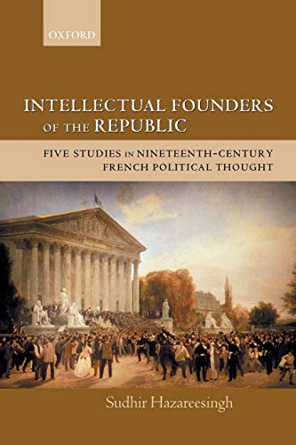 9780199279500: Intellectual Founders of the Republic: Five Studies in Nineteenth-Century French Republican Political Thought