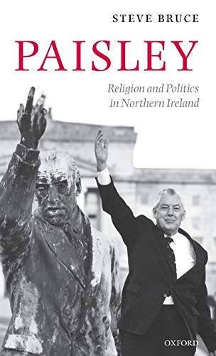 Paisley: Religion and Politics in Northern Ireland - BRUCE, Steve