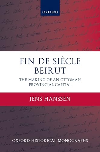 Stock image for Fin de Sicle Beirut The Making of an Ottoman Provincial Capital (Oxford Historical Monographs) for sale by PBShop.store US