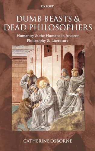 9780199282067: Dumb Beasts and Dead Philosophers: Humanity and the Humane in Ancient Philosophy and Literature