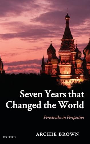 9780199282159: Seven Years that Changed the World: Perestroika in Perspective