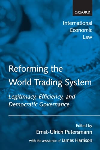Stock image for Reforming the World Trading System: Legitimacy, Efficiency, and Democratic Governance (International Economic Law Series) for sale by MusicMagpie